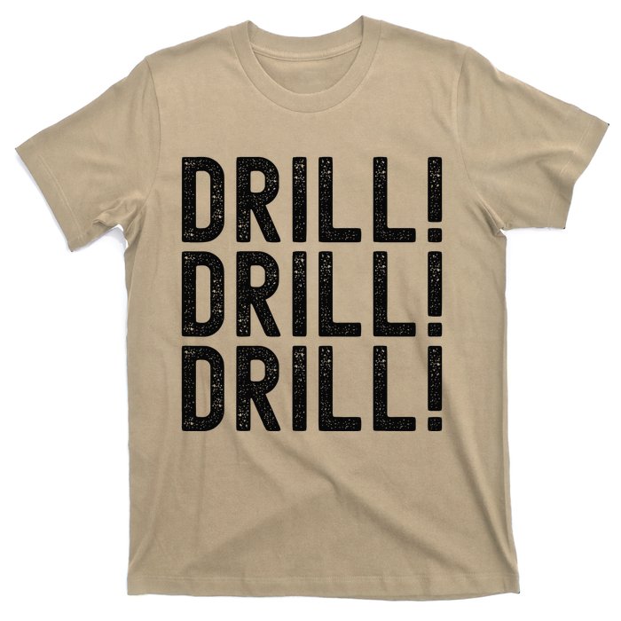 Trump Drill Drill Drill T-Shirt