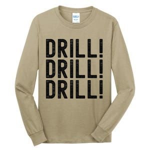 Trump Drill Drill Drill Tall Long Sleeve T-Shirt