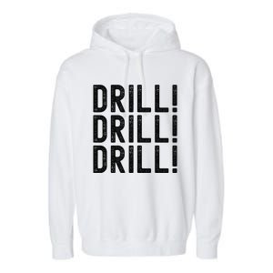 Trump Drill Drill Drill Garment-Dyed Fleece Hoodie