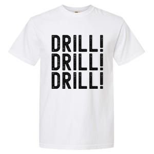 Trump Drill Drill Drill Garment-Dyed Heavyweight T-Shirt