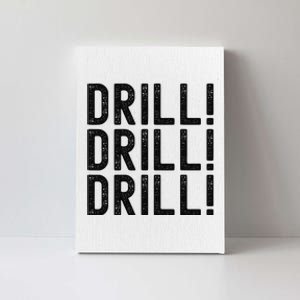 Trump Drill Drill Drill Canvas