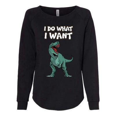 Tgiftrex Dinosaur Dino Tyrannosaurus Gift I Do What I Want Gift Womens California Wash Sweatshirt