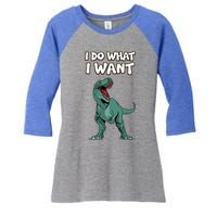 Tgiftrex Dinosaur Dino Tyrannosaurus Gift I Do What I Want Gift Women's Tri-Blend 3/4-Sleeve Raglan Shirt