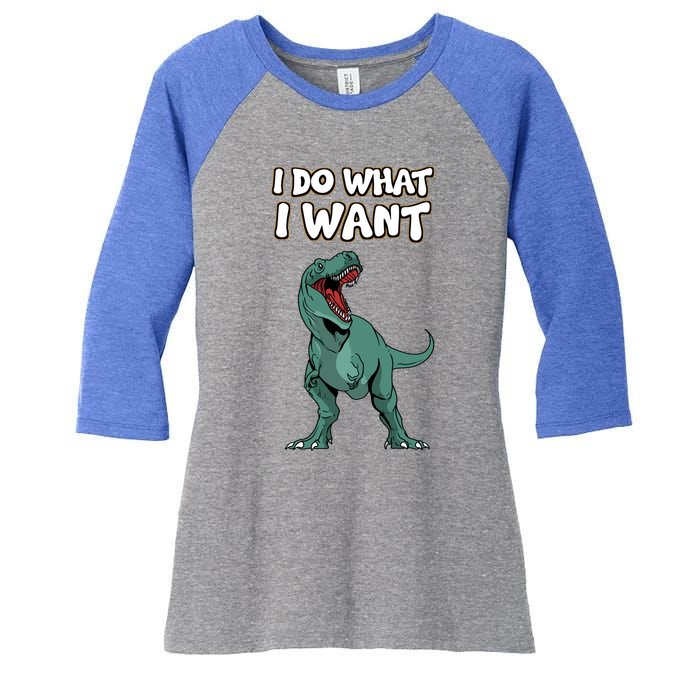 Tgiftrex Dinosaur Dino Tyrannosaurus Gift I Do What I Want Gift Women's Tri-Blend 3/4-Sleeve Raglan Shirt