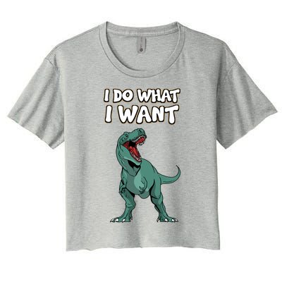 Tgiftrex Dinosaur Dino Tyrannosaurus Gift I Do What I Want Gift Women's Crop Top Tee