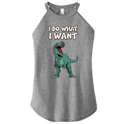 Tgiftrex Dinosaur Dino Tyrannosaurus Gift I Do What I Want Gift Women's Perfect Tri Rocker Tank