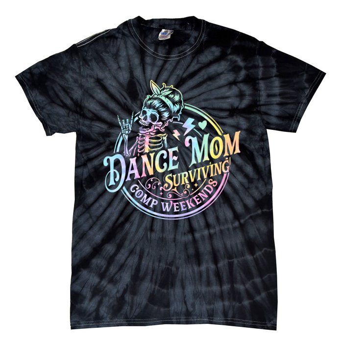 Tie Dye Dance Mom Surviving Comps Weekends Dance Comps Women Tie-Dye T-Shirt