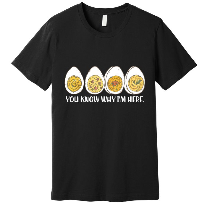 Thanksgiving Dinner Deviled Egg You Know Why Im Here Premium T-Shirt