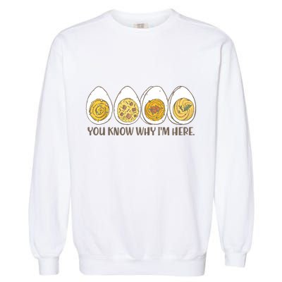 Thanksgiving Dinner Deviled Egg You Know Why Im Here Garment-Dyed Sweatshirt