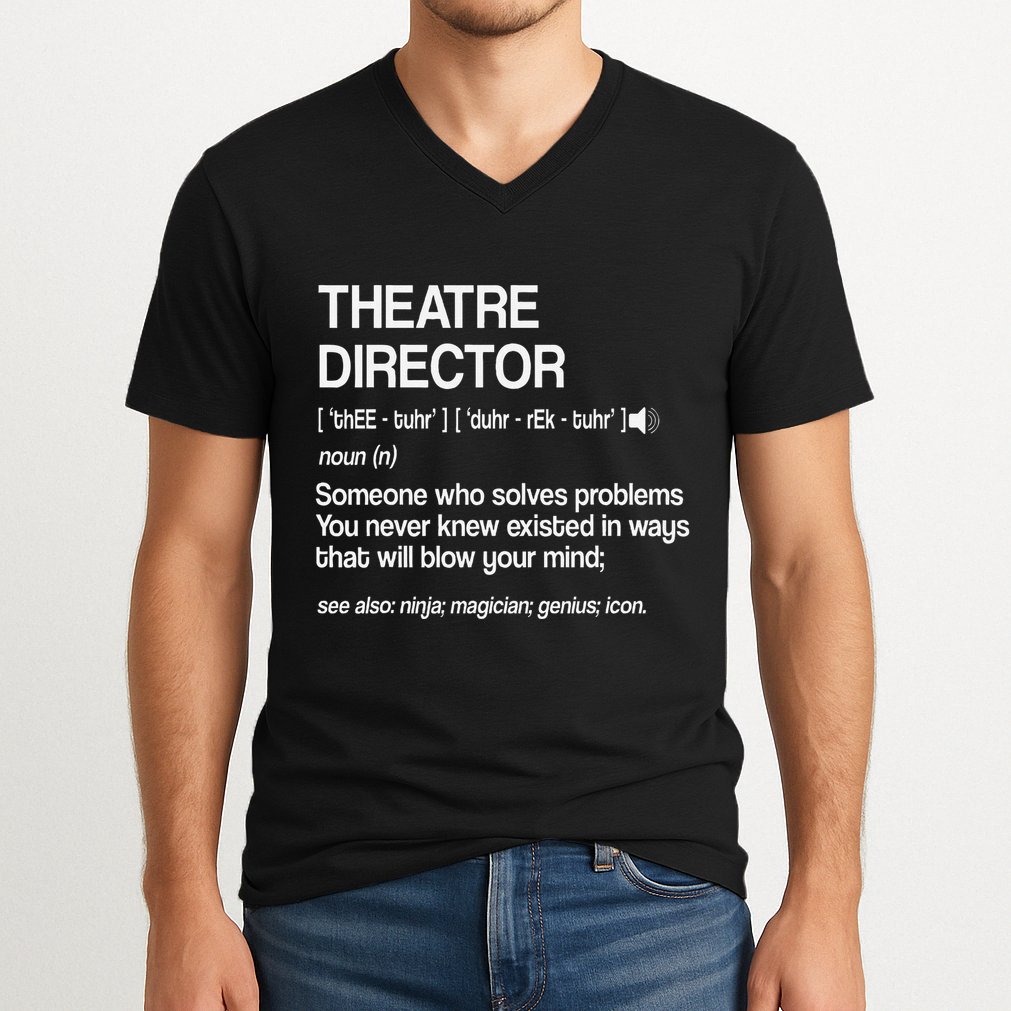 Theater Director Definition Broadway Musical Theatre V-Neck T-Shirt