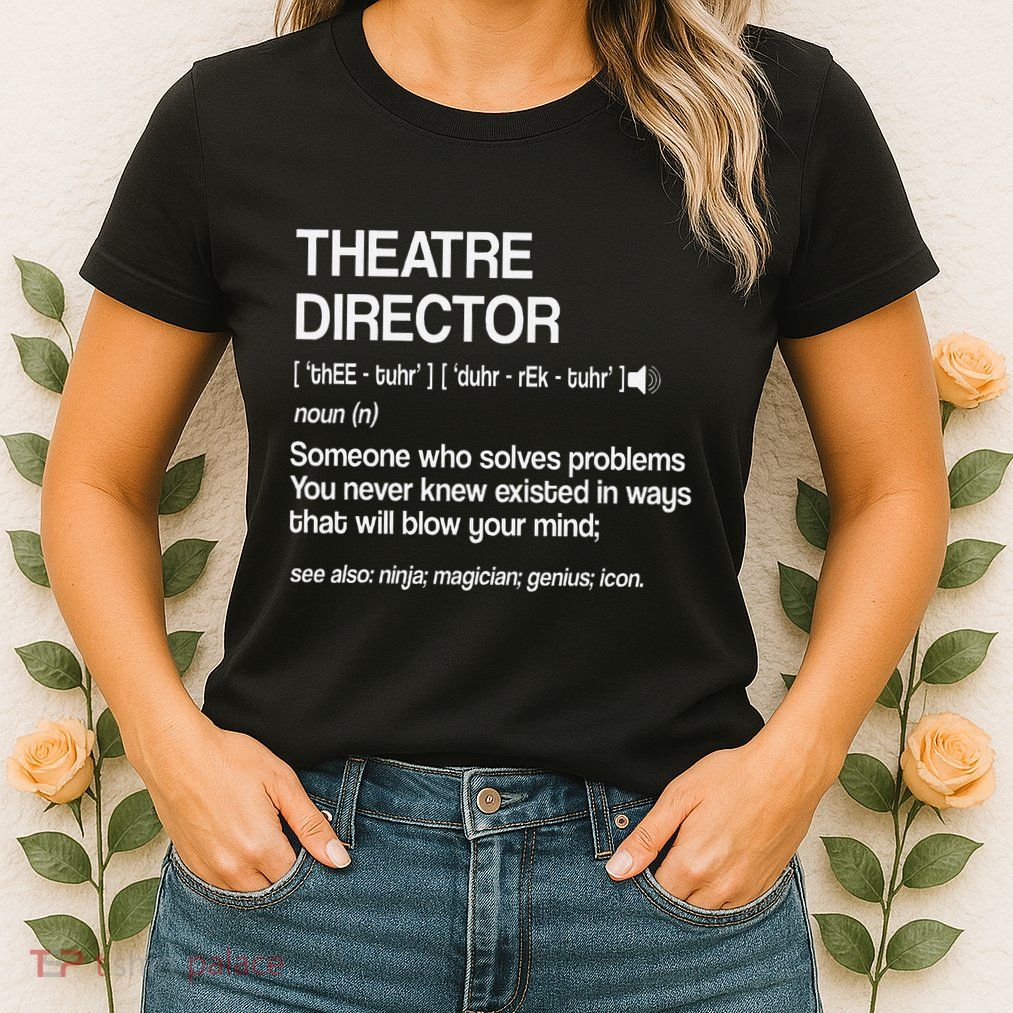 Theater Director Definition Broadway Musical Theatre Women's T-Shirt
