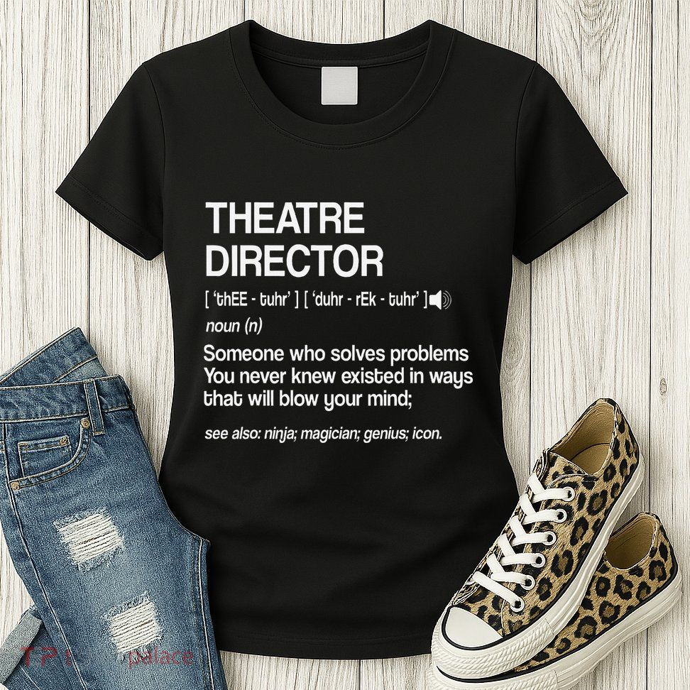 Theater Director Definition Broadway Musical Theatre Women's T-Shirt
