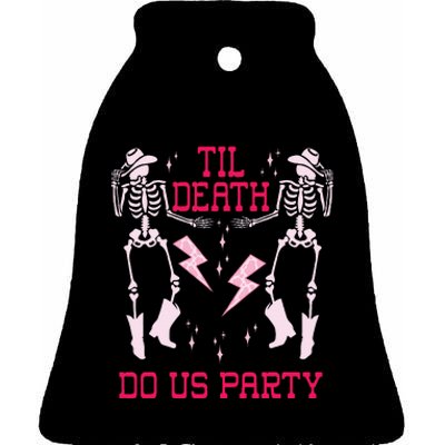 Til Death Do Us Party T Bachelorette Death Do Us Party Ceramic Bell Ornament