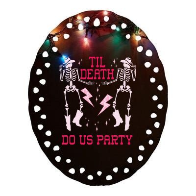 Til Death Do Us Party T Bachelorette Death Do Us Party Ceramic Oval Ornament