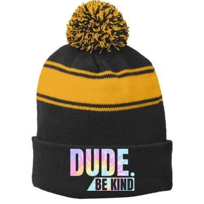 Tie Dye Dude Be Kind Anti Bullying Choose Kind Movement Stripe Pom Pom Beanie