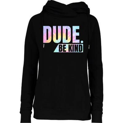 Tie Dye Dude Be Kind Anti Bullying Choose Kind Movement Womens Funnel Neck Pullover Hood