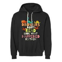 Teacher Dinosaurs Didn't Read Look What Happened To Them Garment-Dyed Fleece Hoodie