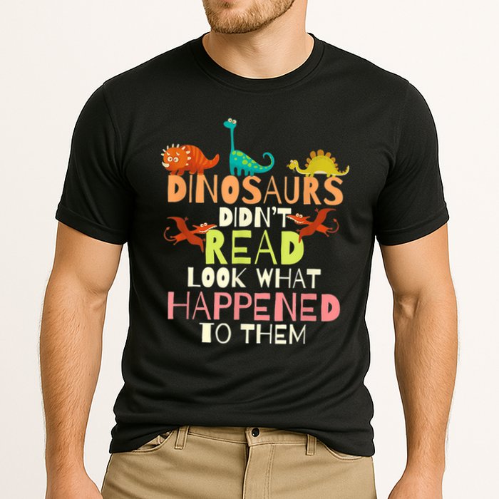 Teacher Dinosaurs Didn't Read Look What Happened To Them Performance Shirt