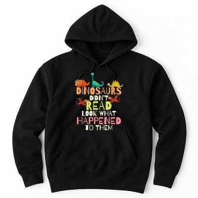 Teacher Dinosaurs Didn't Read Look What Happened To Them Hoodie