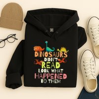 Teacher Dinosaurs Didn't Read Look What Happened To Them Hoodie
