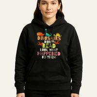 Teacher Dinosaurs Didn't Read Look What Happened To Them Hoodie