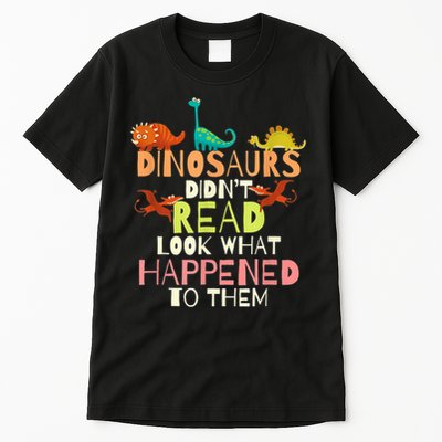 Teacher Dinosaurs Didn't Read Look What Happened To Them Tall T-Shirt