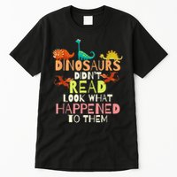 Teacher Dinosaurs Didn't Read Look What Happened To Them Tall T-Shirt