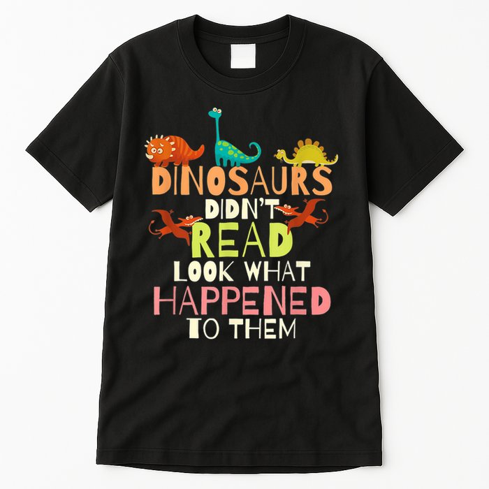 Teacher Dinosaurs Didn't Read Look What Happened To Them Tall T-Shirt