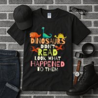 Teacher Dinosaurs Didn't Read Look What Happened To Them Tall T-Shirt