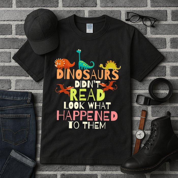 Teacher Dinosaurs Didn't Read Look What Happened To Them Tall T-Shirt