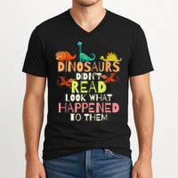 Teacher Dinosaurs Didn't Read Look What Happened To Them V-Neck T-Shirt