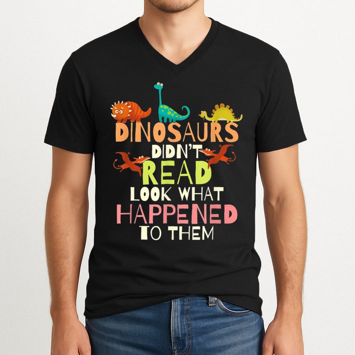 Teacher Dinosaurs Didn't Read Look What Happened To Them V-Neck T-Shirt