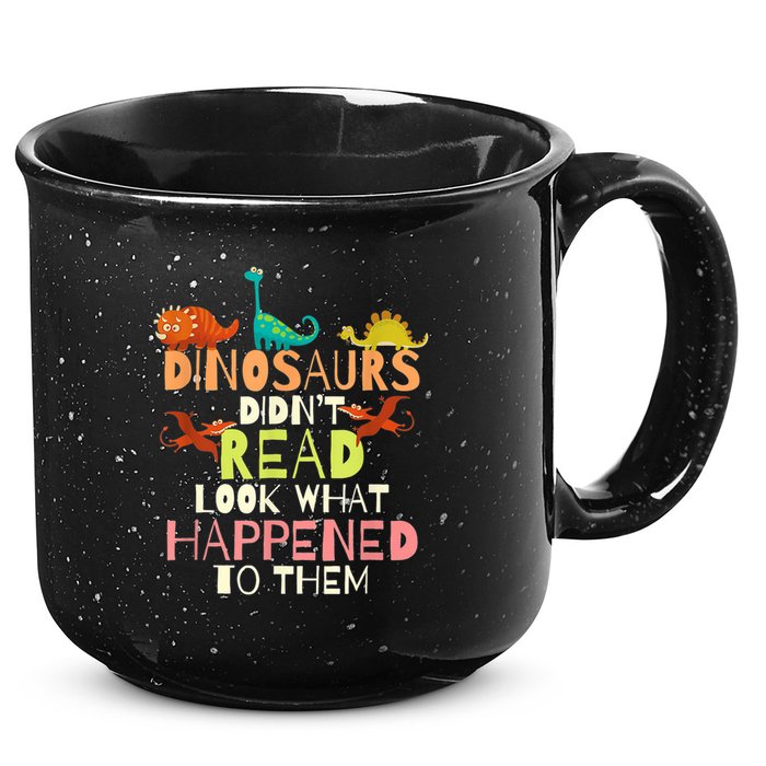 Teacher Dinosaurs Didn't Read Look What Happened To Them 15oz Campfire Ceramic Mug