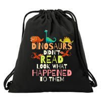 Teacher Dinosaurs Didn't Read Look What Happened To Them Drawstring Bag