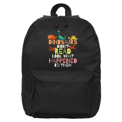 Teacher Dinosaurs Didn't Read Look What Happened To Them 16 in Basic Backpack