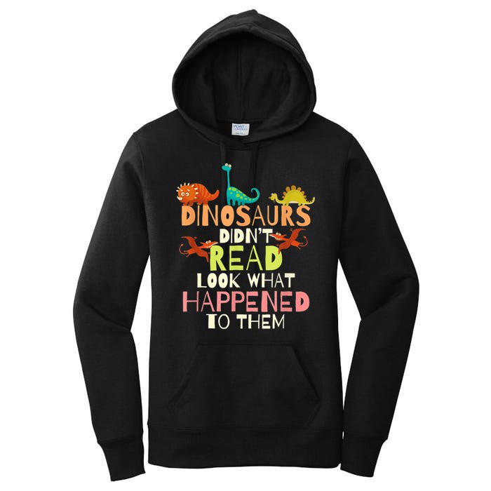 Teacher Dinosaurs Didn't Read Look What Happened To Them Women's Pullover Hoodie