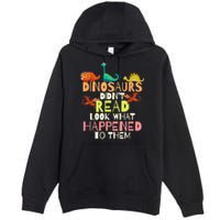 Teacher Dinosaurs Didn't Read Look What Happened To Them Premium Pullover Hoodie