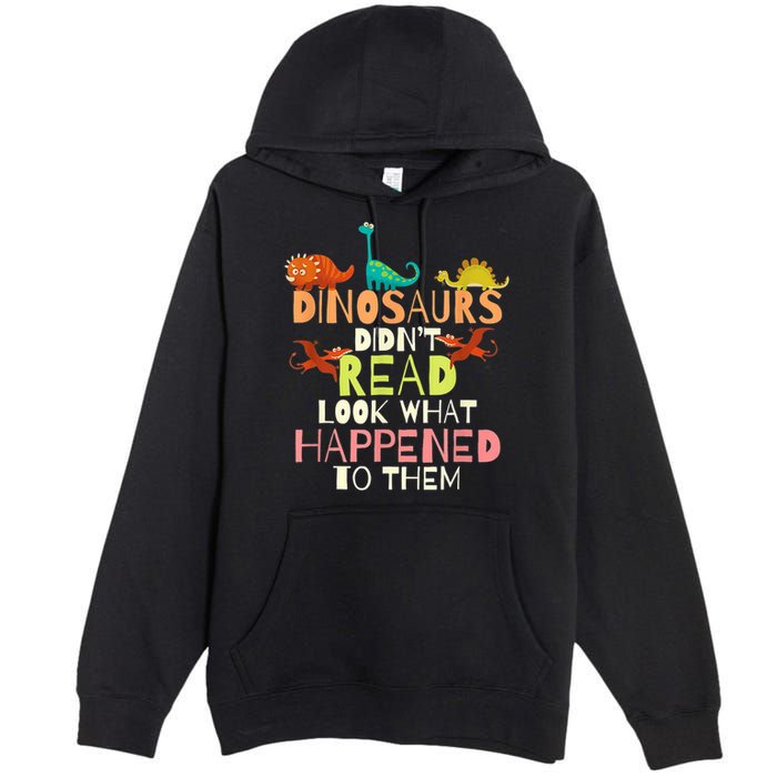 Teacher Dinosaurs Didn't Read Look What Happened To Them Premium Pullover Hoodie