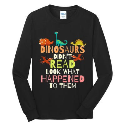 Teacher Dinosaurs Didn't Read Look What Happened To Them Tall Long Sleeve T-Shirt