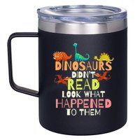 Teacher Dinosaurs Didn't Read Look What Happened To Them 12oz Stainless Steel Coffee Mug