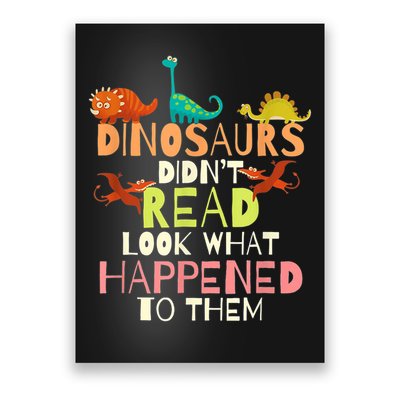 Teacher Dinosaurs Didn't Read Look What Happened To Them Poster
