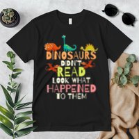 Teacher Dinosaurs Didn't Read Look What Happened To Them Premium T-Shirt
