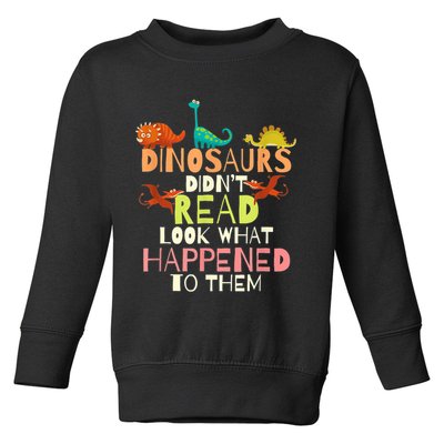 Teacher Dinosaurs Didn't Read Look What Happened To Them Toddler Sweatshirt