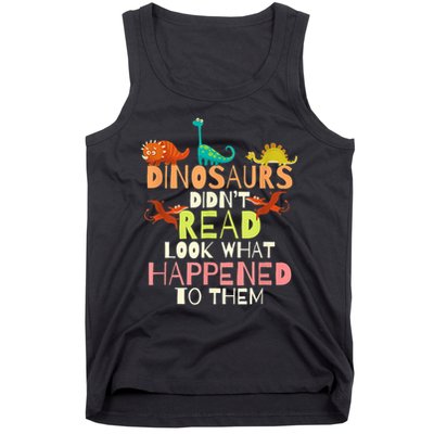 Teacher Dinosaurs Didn't Read Look What Happened To Them Tank Top