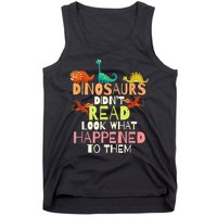 Teacher Dinosaurs Didn't Read Look What Happened To Them Tank Top