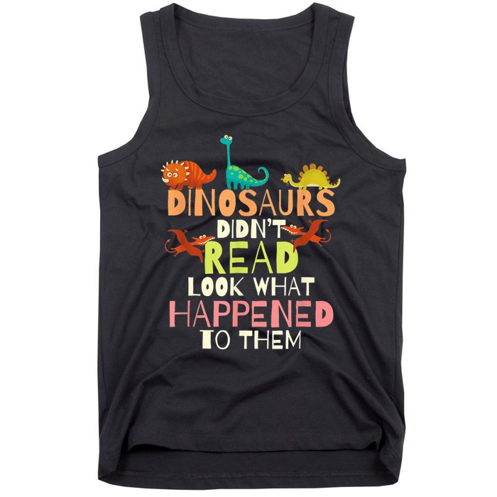 Teacher Dinosaurs Didn't Read Look What Happened To Them Tank Top