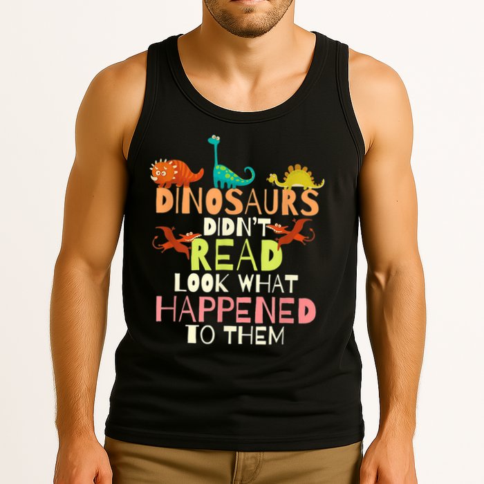 Teacher Dinosaurs Didn't Read Look What Happened To Them Tank Top