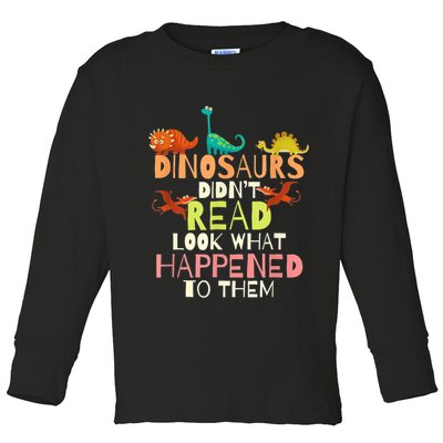 Teacher Dinosaurs Didn't Read Look What Happened To Them Toddler Long Sleeve Shirt