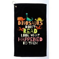 Teacher Dinosaurs Didn't Read Look What Happened To Them Golf Towel