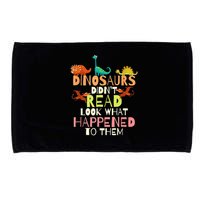 Teacher Dinosaurs Didn't Read Look What Happened To Them Microfiber Hand Towel
